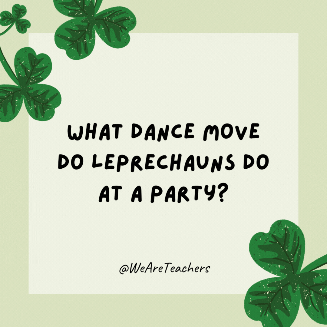 What dance move do leprechauns do at a party? 

The shamrock shake.
A cloverboard!