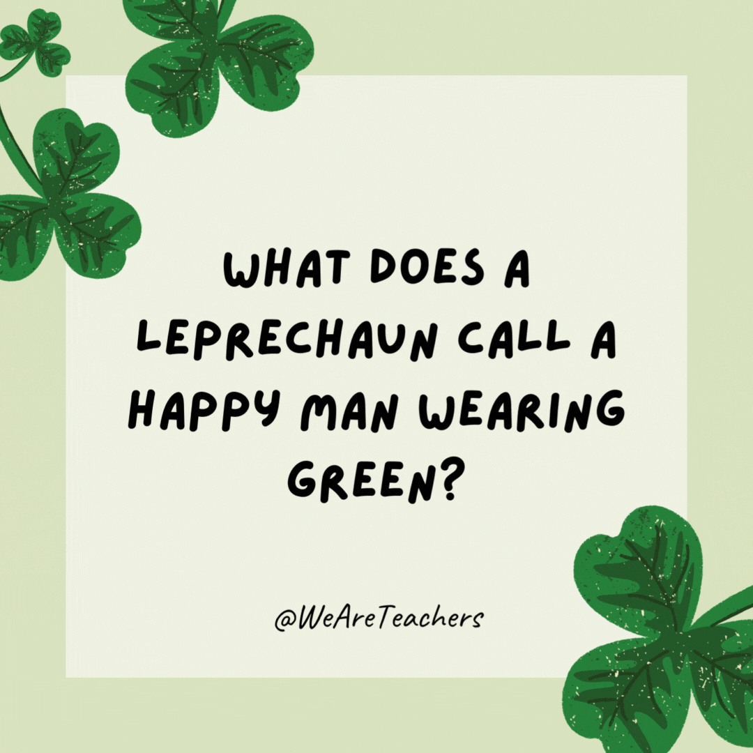 What does a leprechaun call a happy man wearing green?

Jolly Green Giant.