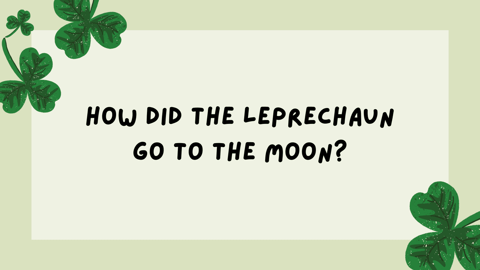 How did the leprechaun go to the moon?