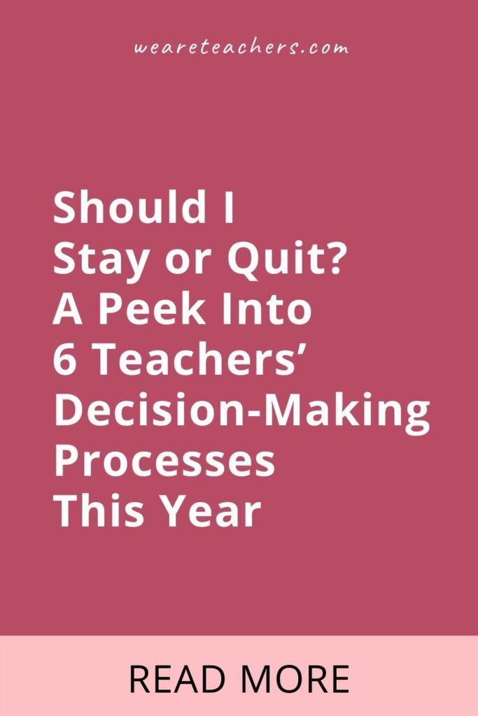 Should I Stay or Quit? A Peek Into 6 Teachers' Decision-Making Processes This Year