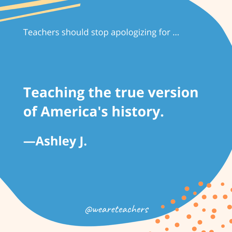 Teaching the true version of America's history.