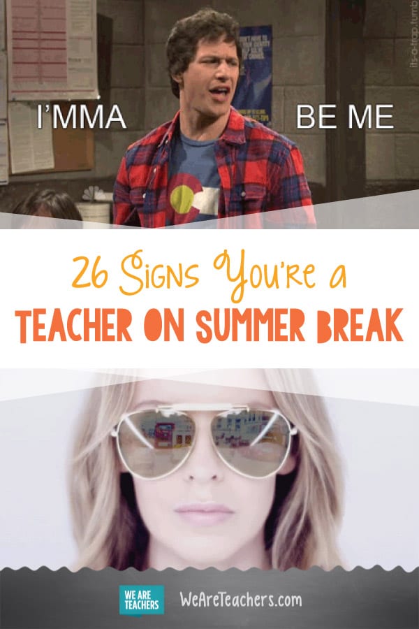 26 Signs You’re a Teacher on Summer Break