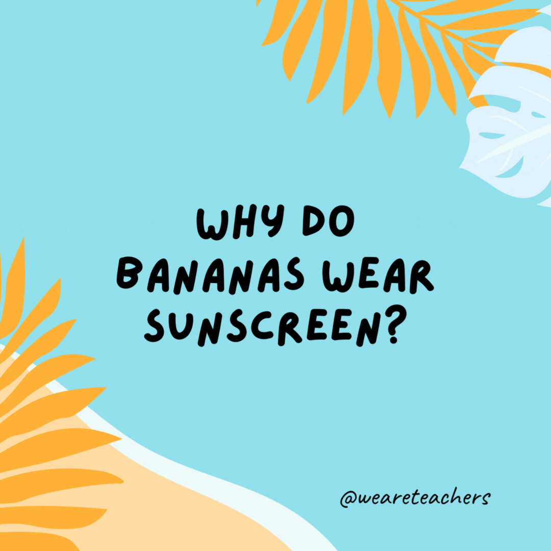 Why do bananas wear sunscreen?

Because they peel.- funny summer jokes for kids