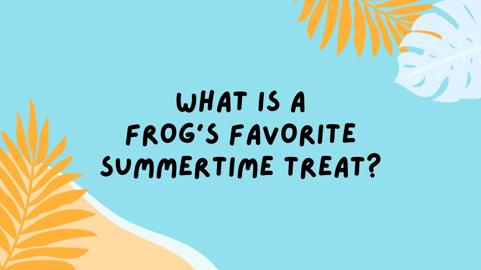 What is a frog's favorite summertime treat?