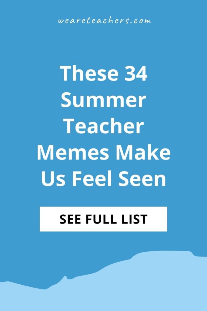 These 34 Summer Teacher Memes Make Us Feel Seen