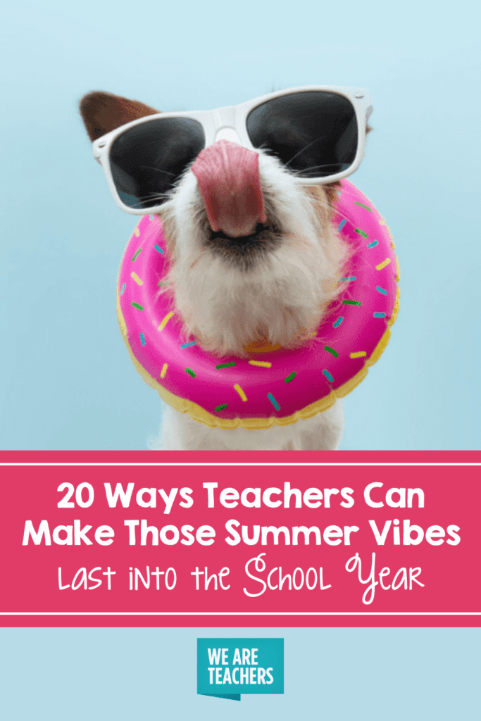 20 Ways Teachers Can Make Those Summer Vibes Last into the School Year