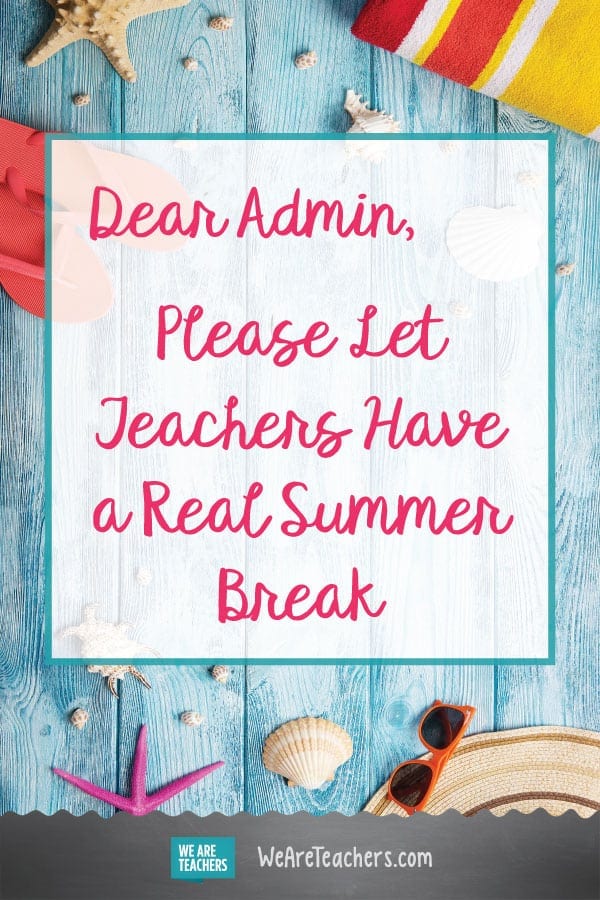 Dear Admin, Please Let Me Have a Real Summer Break