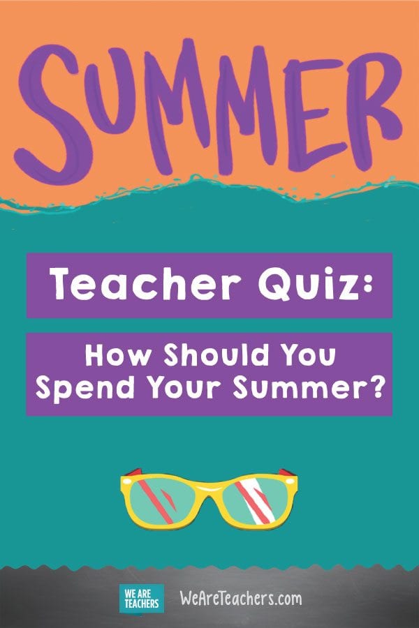 Teacher Quiz: How Should You Spend Your Summer?