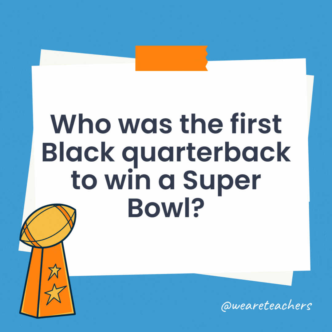 Who was the first Black quarterback to win a Super Bowl?

Doug Williams of the Washington Redskins in Super Bowl XXII (1988).