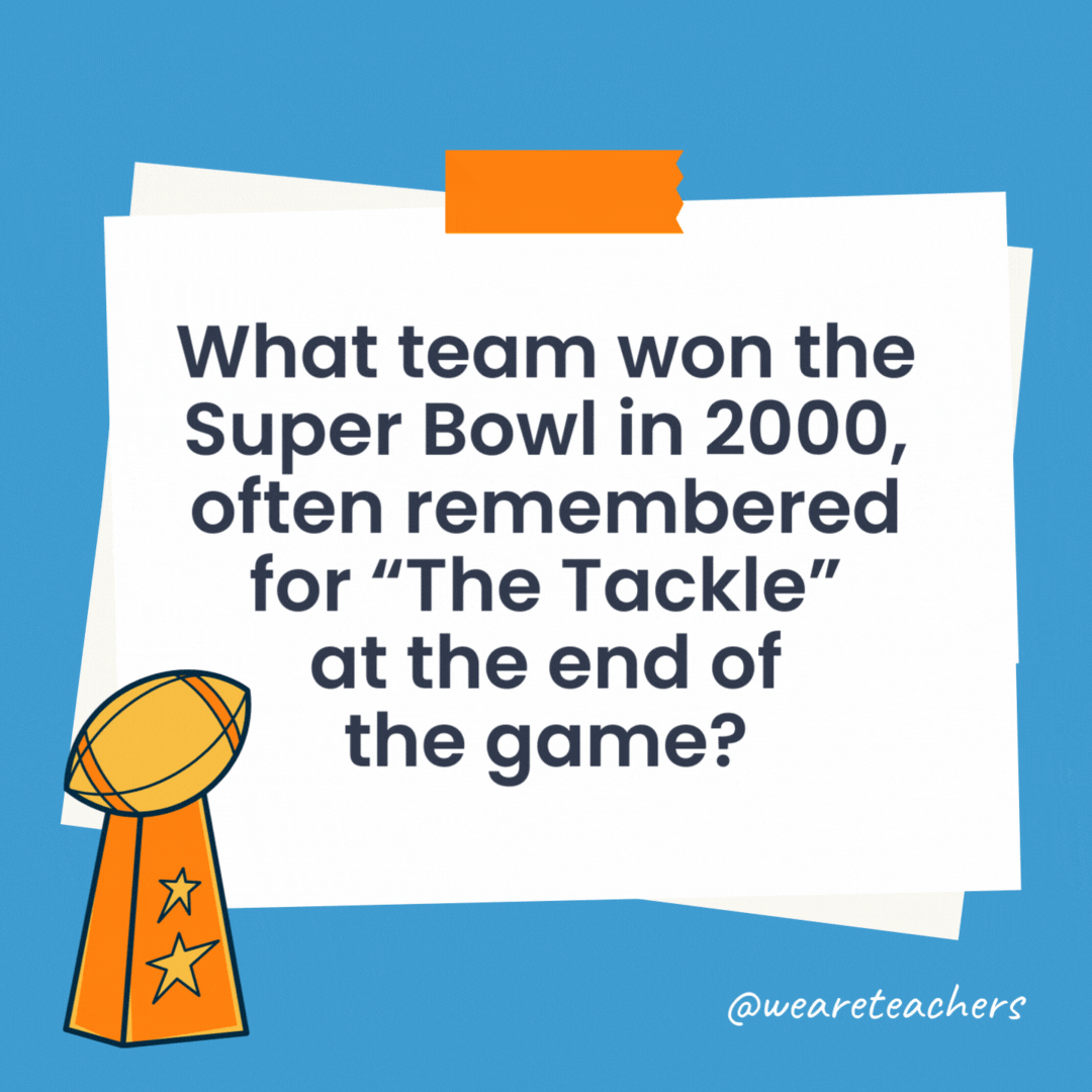 What team won the Super Bowl in 2000, often remembered for "The Tackle" at the end of the game?

The St. Louis Rams won Super Bowl XXXIV in 2000.