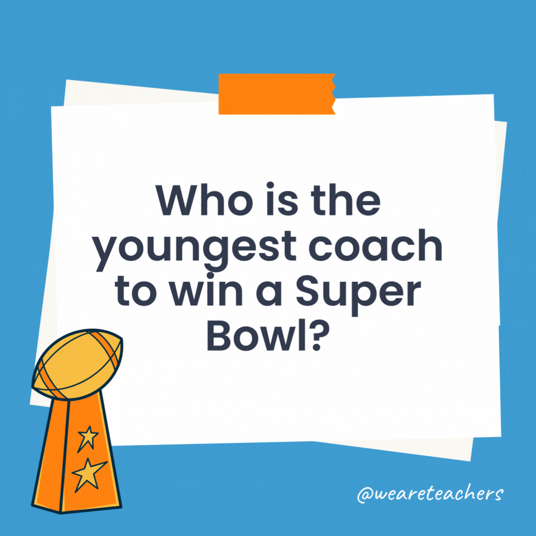 Who is the youngest coach to win a Super Bowl? 

Sean McVay is the youngest coach in NFL history to win a Super Bowl.