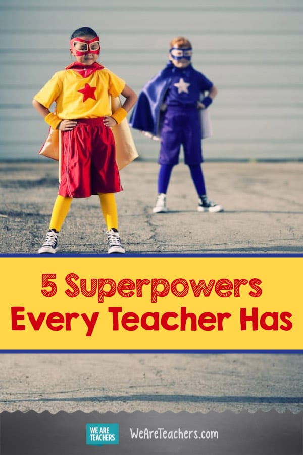 5 Superpowers Every Teacher Has