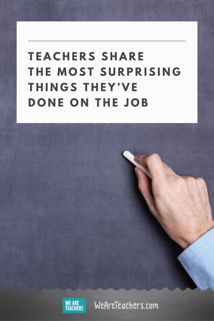Teachers Share The Most Surprising Things They've Done on the Job