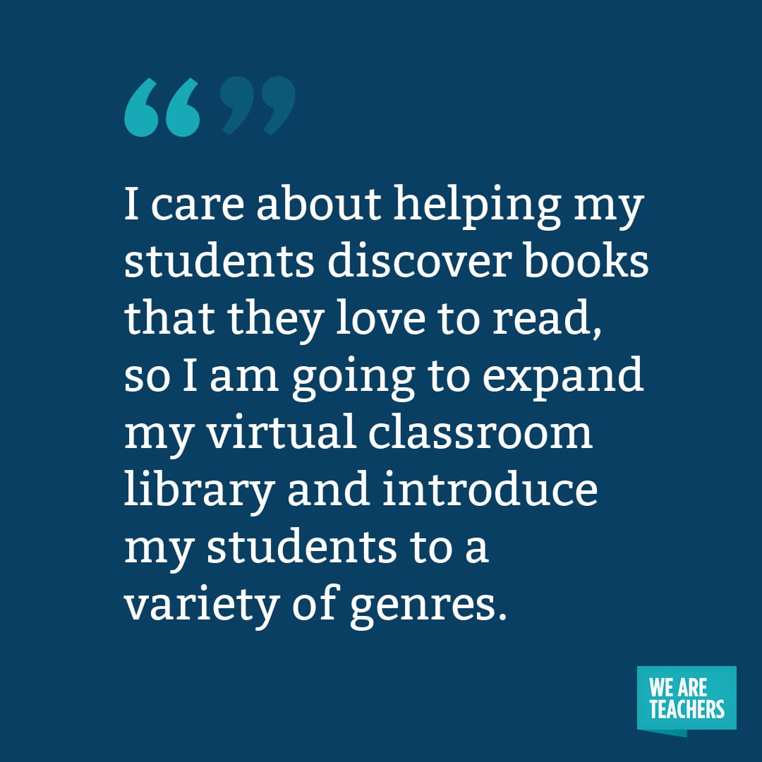 I care about helping my students discover books that they love to read, so I am going to expand my virtual classroom library and introduce my students to a variety of genres.