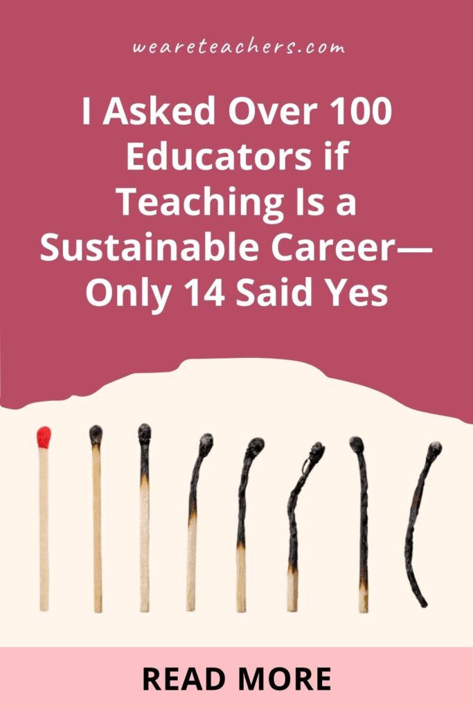 A former teacher gets an overwhelming response when she asks educators whether their career is sustainable.