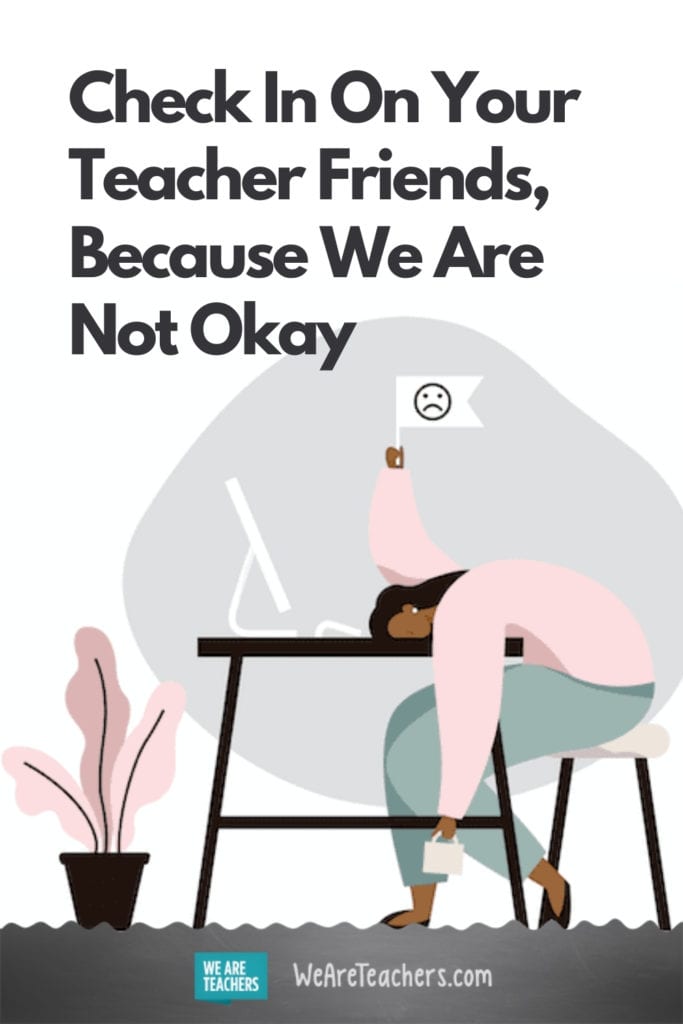 Check In On Your Teacher Friends, Because We Are Not Okay