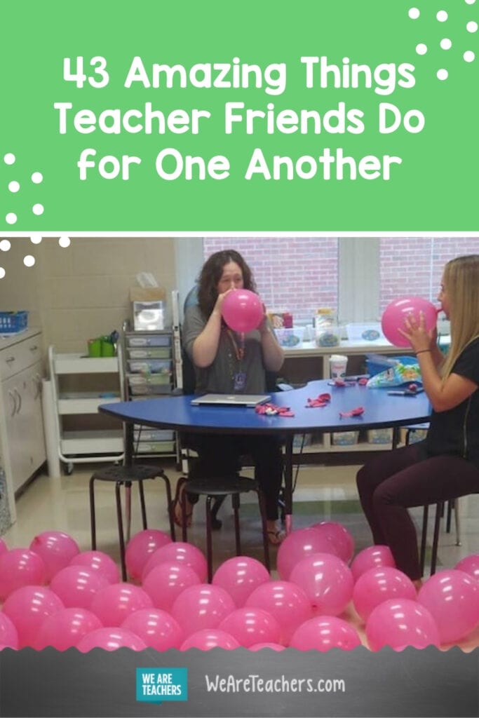 43 Amazing Things Teacher Friends Do for One Another