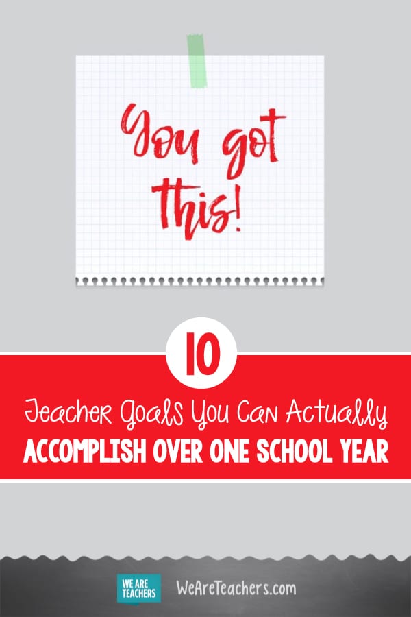 10 Teacher Goals You Can Actually Accomplish Over One School Year