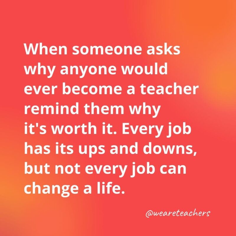 Every job has its ups and downs, but not every job can change a life.