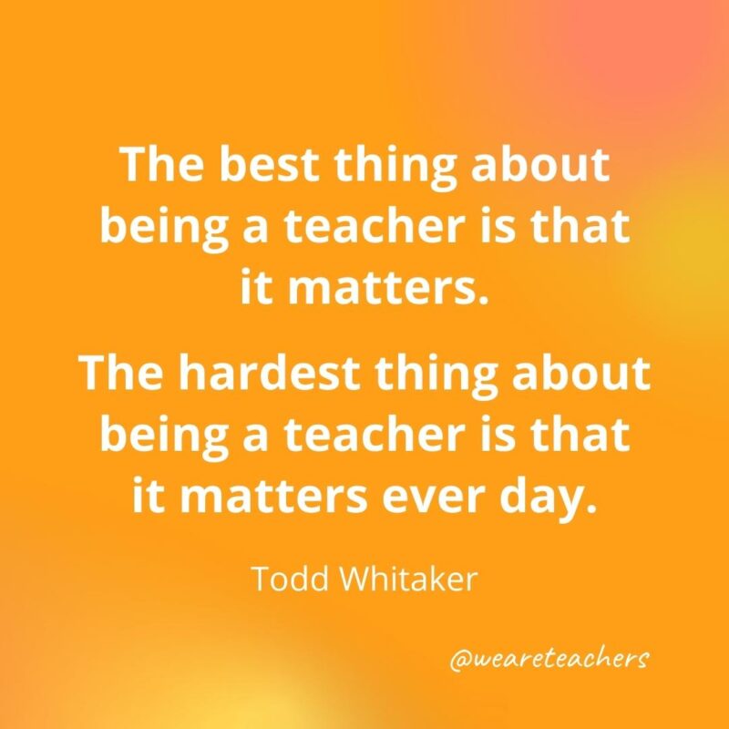 The best thing about being a teacher is that it matters.