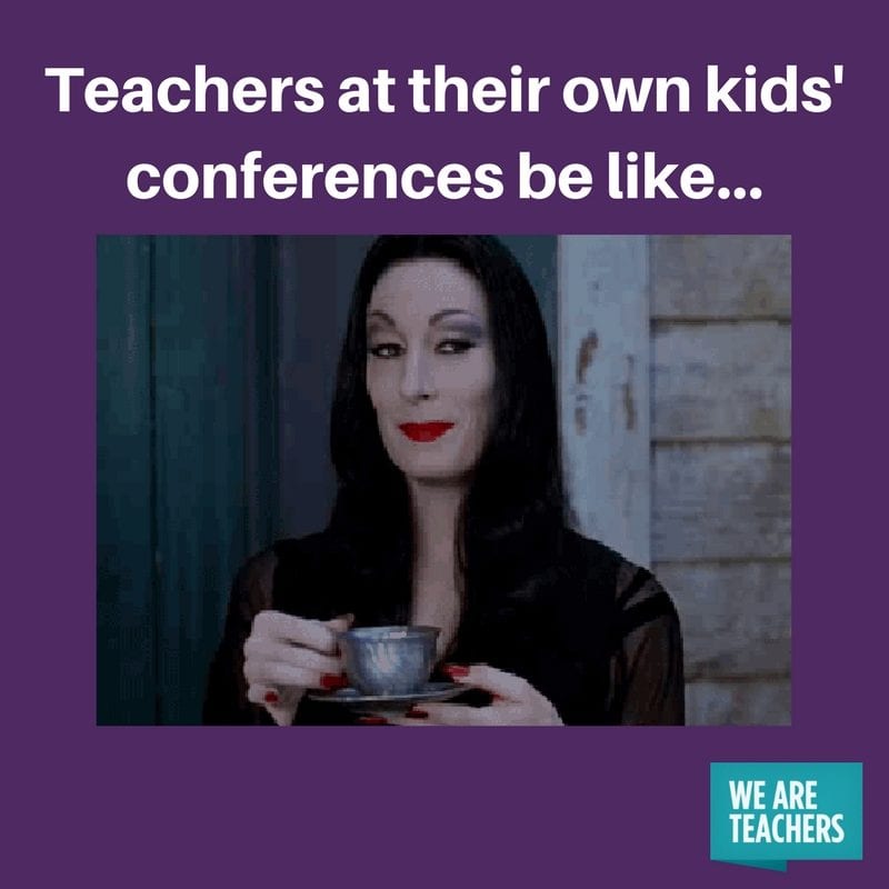 Teachers at their own kids' conferences be like...