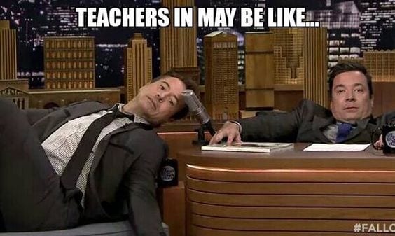 Teachers in May end of year teacher meme