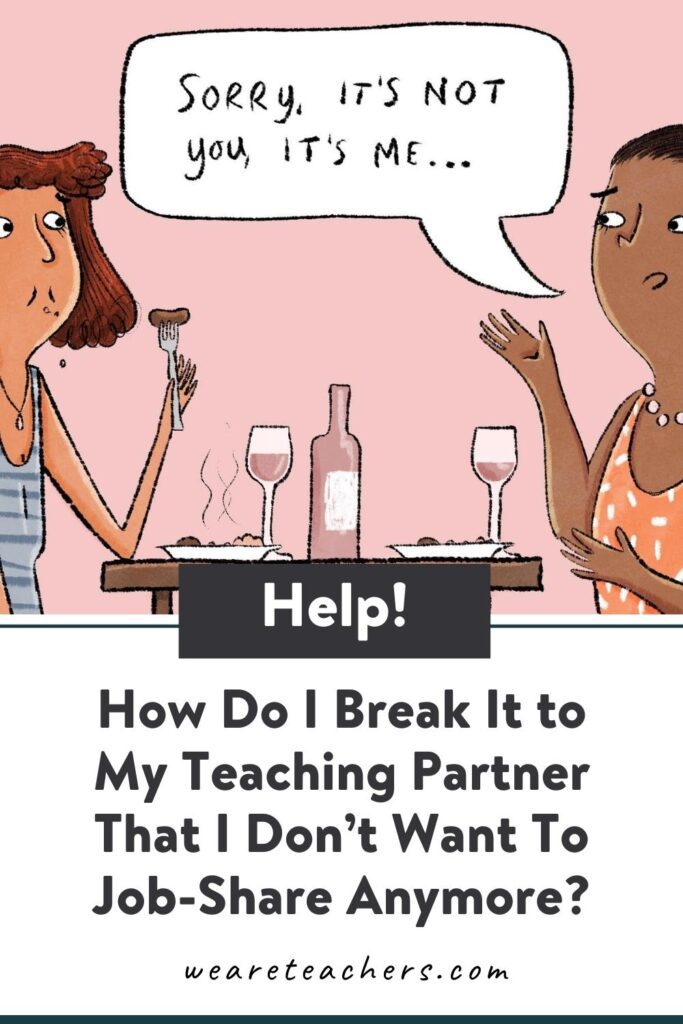 Help! How Do I Break It to My Teaching Partner That I Don’t Want To Job-Share Anymore?