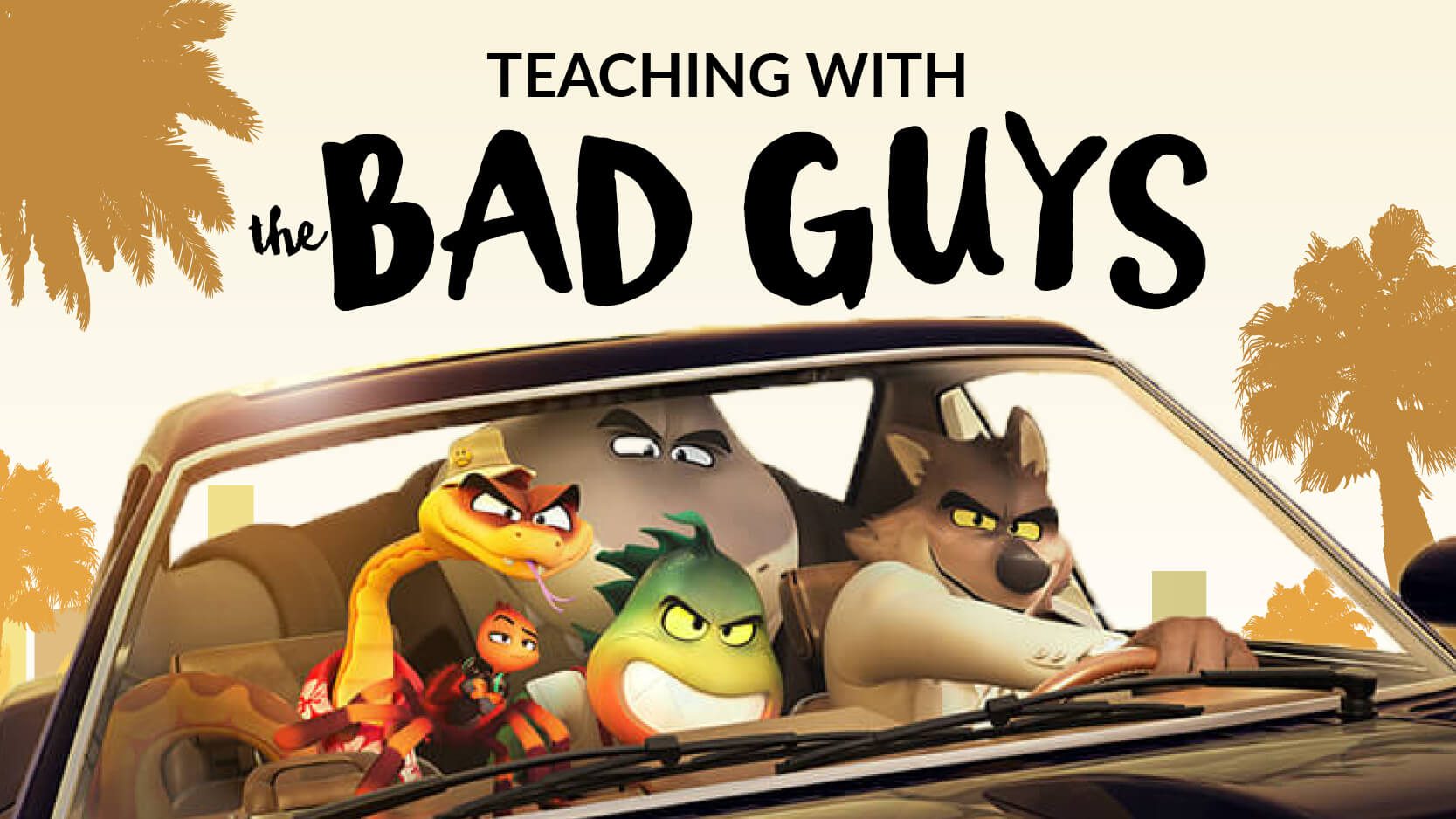 Teaching With The Bad Guys