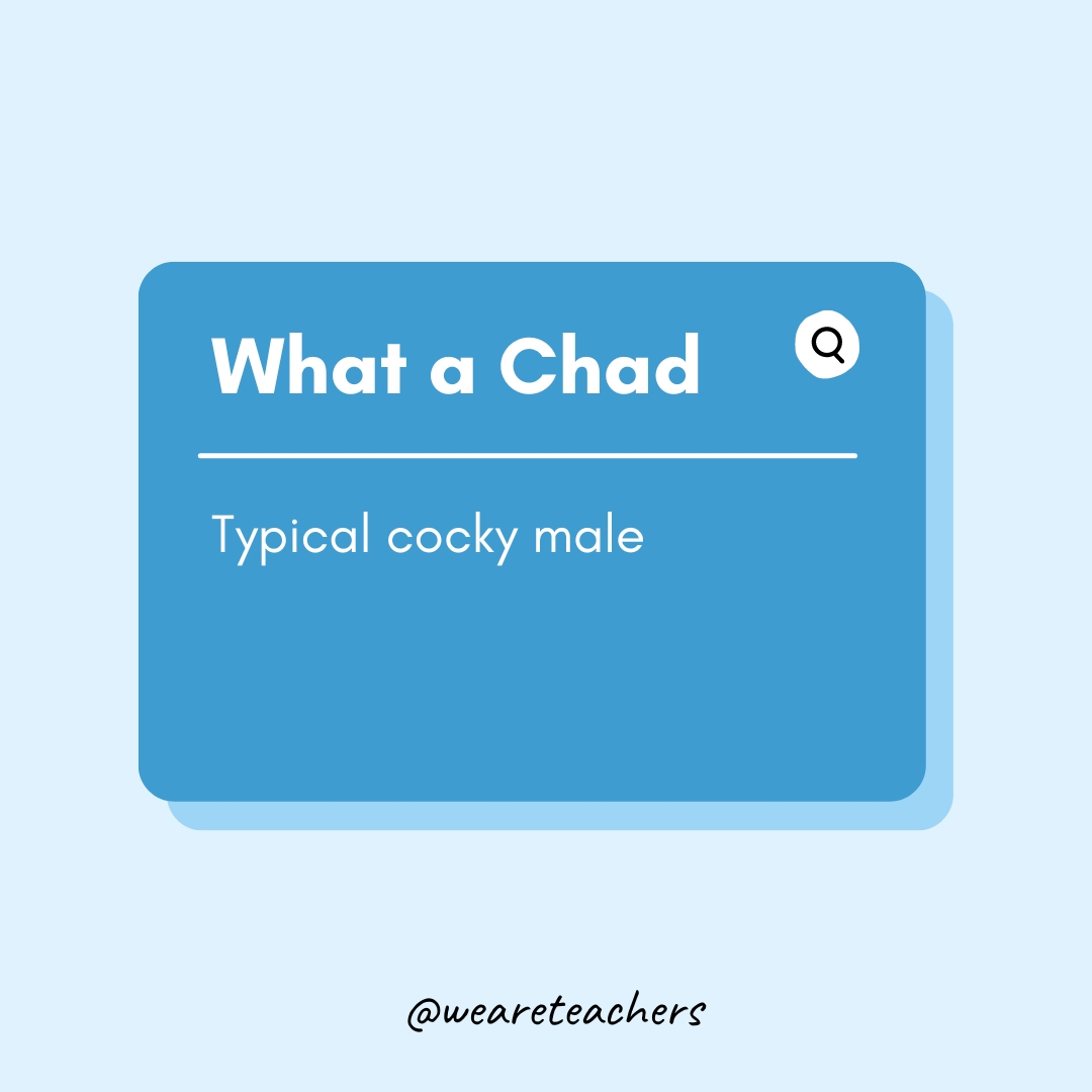 What a chad- Teen Slang