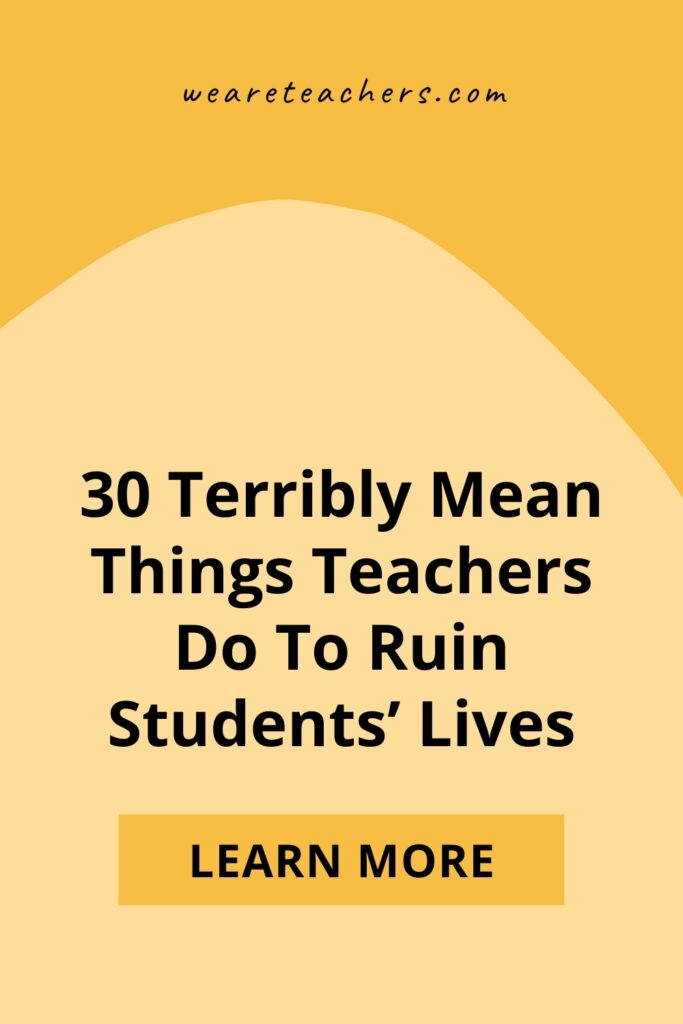 We asked our Facebook community to share some of the rotten things teachers do every day to ruin kids’ lives. Read it and weep.
