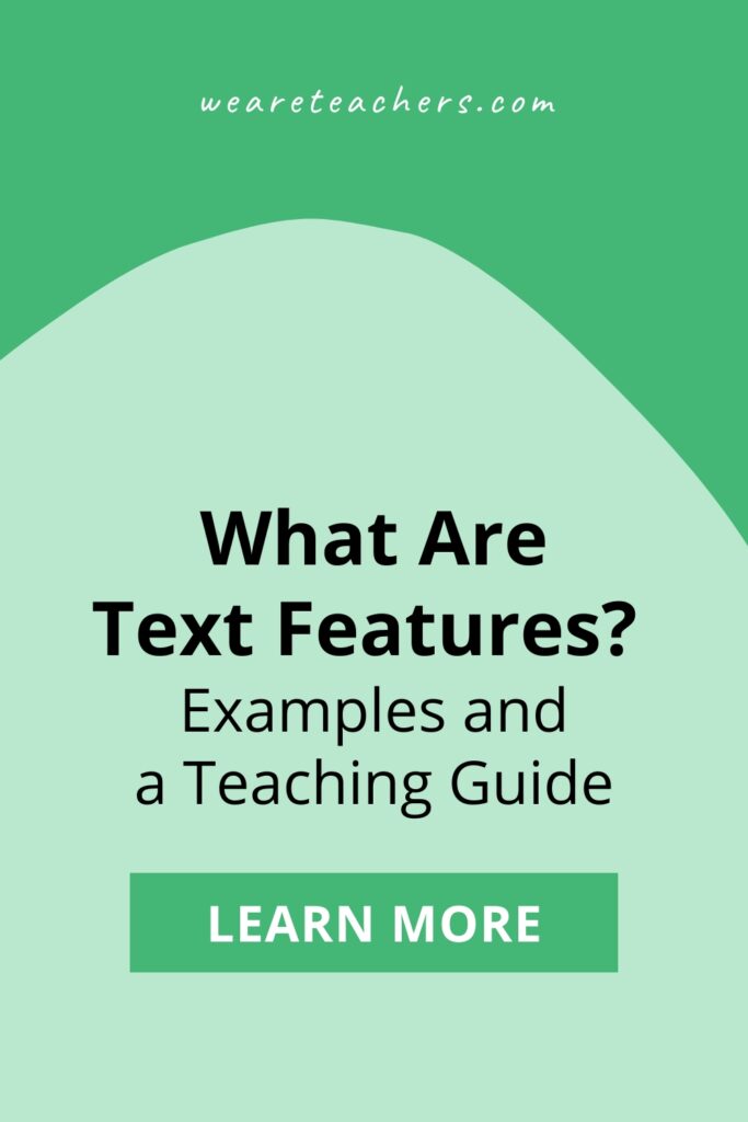 Text features help students understand what they read. Here's what you need to know to make sure students are using every tool available.