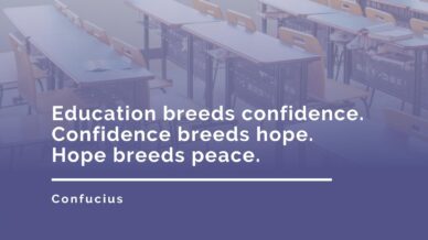 Education breeds confidence. Confidence breeds hope. Hope breeds peace. —Confucius