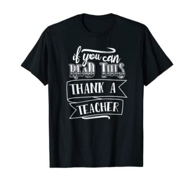 Teacher shirt: If you can read this, thank a teacher