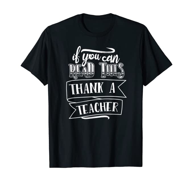 Thank a Teacher Shirt Teacher shirt: If you can read this, thank a teacher