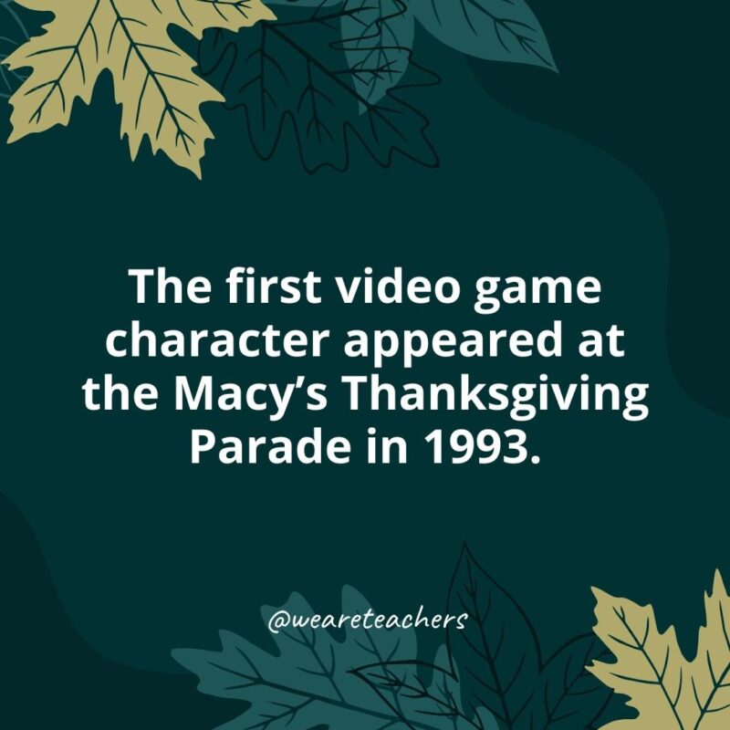 The first video game character appeared at the Macy's Thanksgiving Parade in 1993.