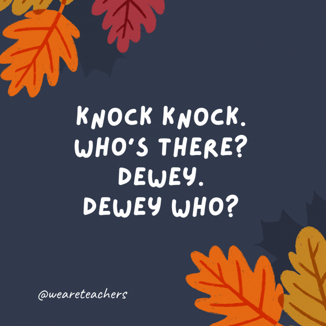 Knock knock. Who’s there? Dewey. Dewey who? Dewey have to sit at the kids' table again?- thanksgiving jokes for kids