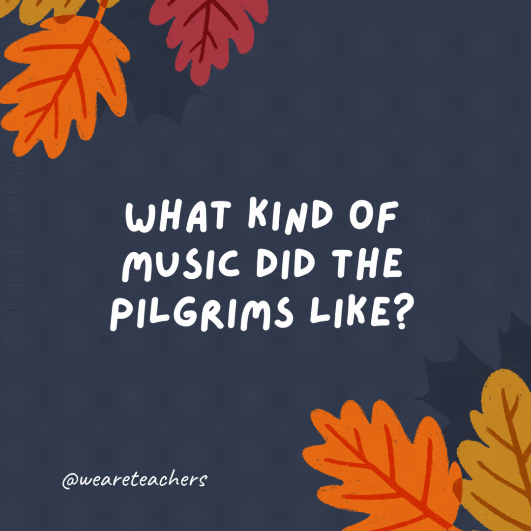 What kind of music did the Pilgrims like?

Plymouth Rock.