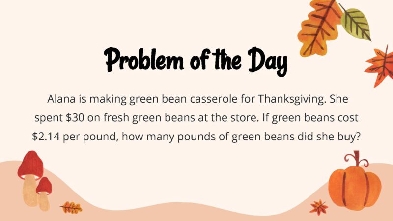 Alana is making green bean casserole for Thanksgiving. She spent $30 on fresh green beans at the store. If green beans cost $2.14 per pound, how many pounds of green beans did she buy?