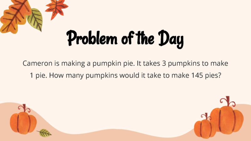 Cameron is making a pumpkin pie. It takes 3 pumpkins to make 1 pie. How many pumpkins would it take to make 145 pies?