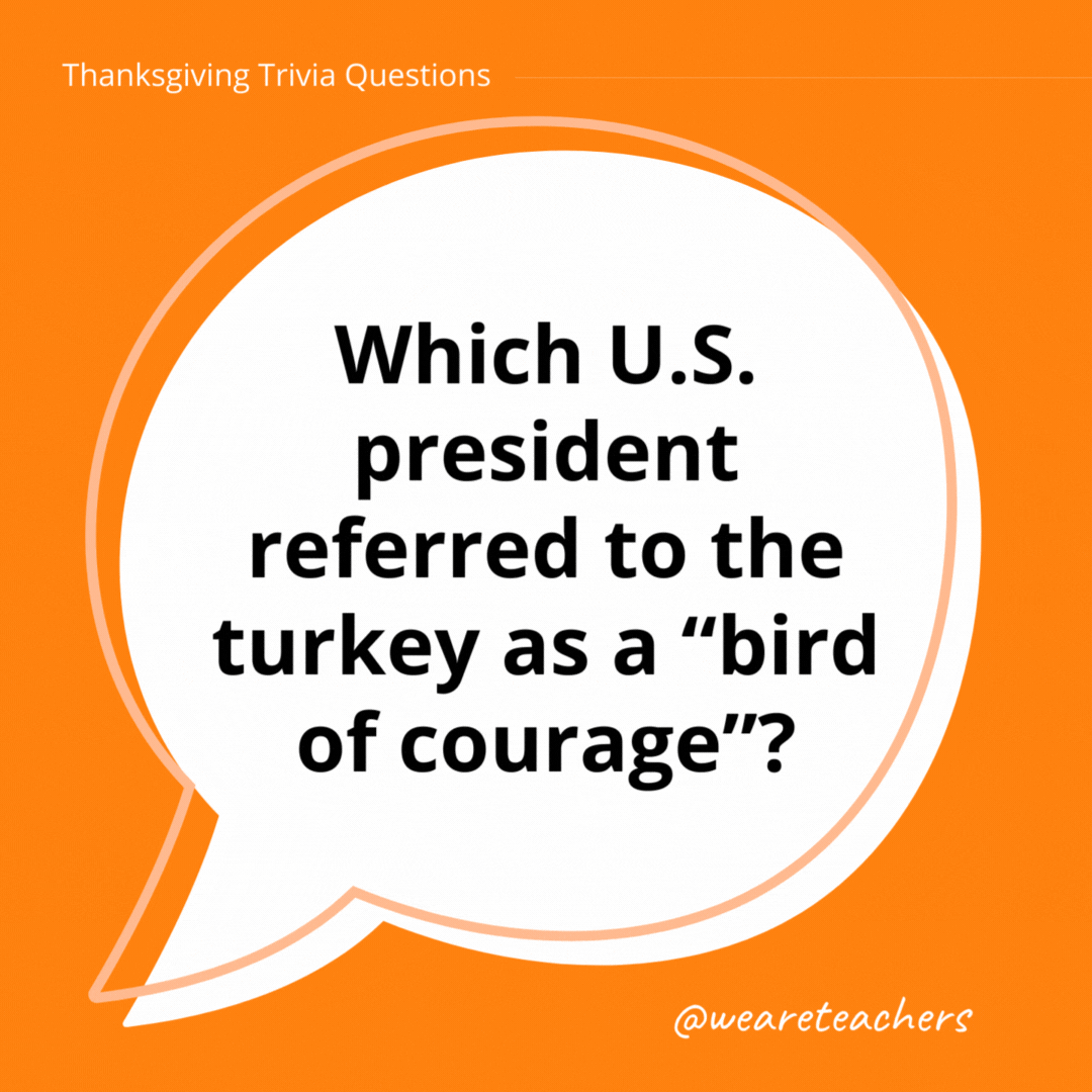 Which U.S. president referred to the turkey as a “bird of courage”?- thanksgiving trivia