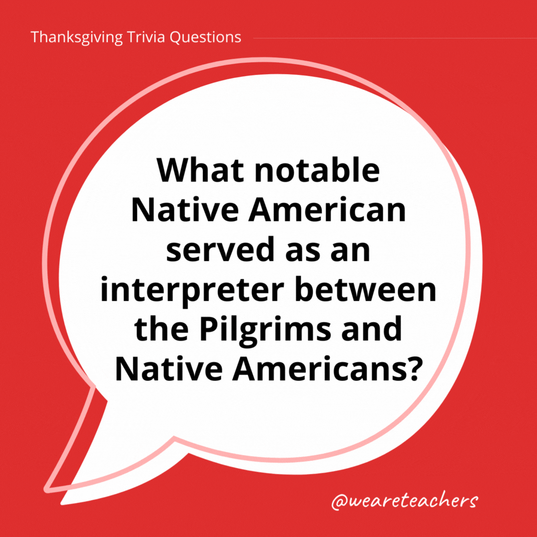 What notable Native American served as an interpreter between the Pilgrims and Native Americans?- thanksgiving trivia