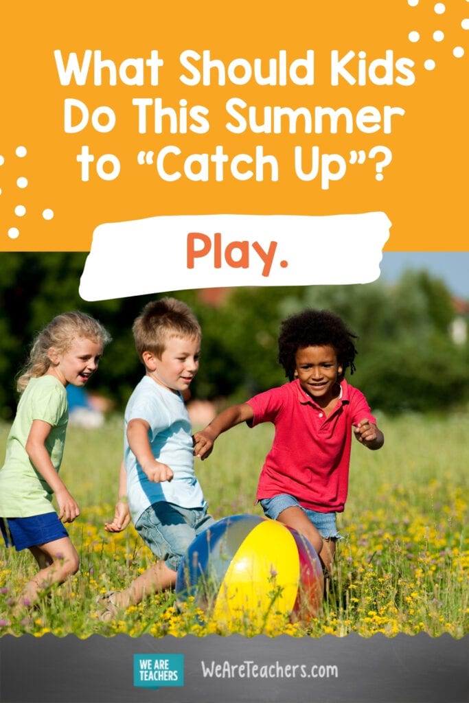 What Should Kids Do This Summer to "Catch Up"? Play.
