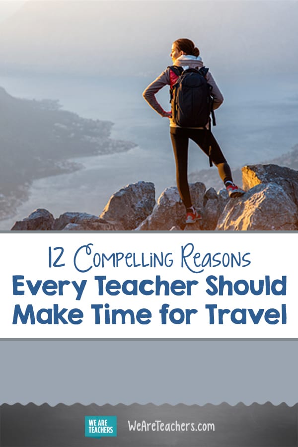 12 Compelling Reasons Every Teacher Should Make Time for Travel
