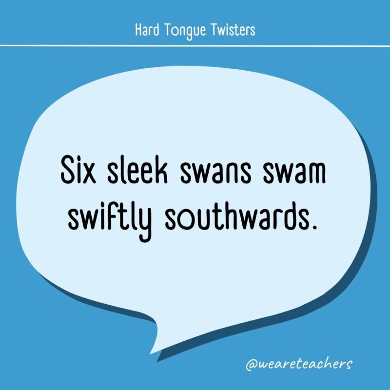 Six sleek swans swam swiftly southwards.