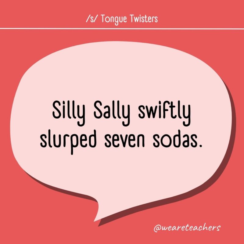 Silly Sally swiftly slurped seven sodas.