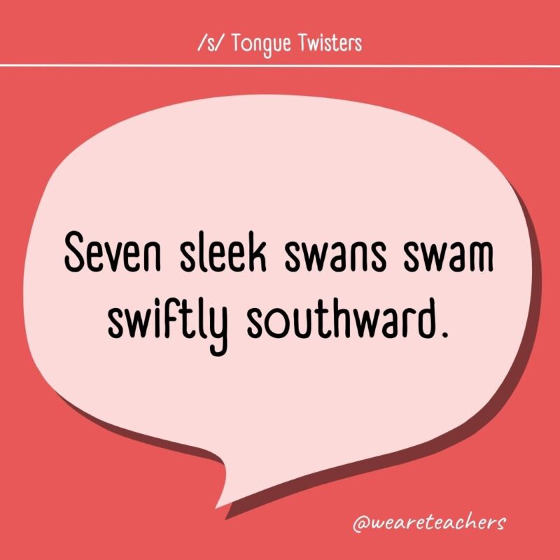 Seven sleek swans swam swiftly southward.
