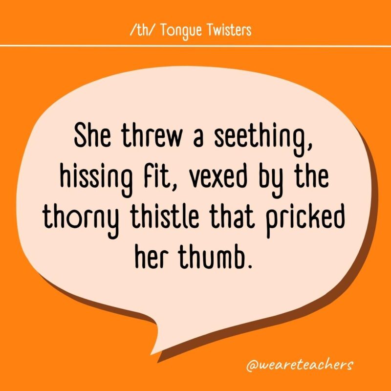 She threw a seething, hissing fit, vexed by the thorny thistle that pricked her thumb.