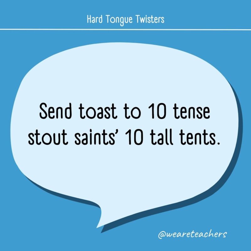Send toast to 10 tense stout saints’ 10 tall tents.
