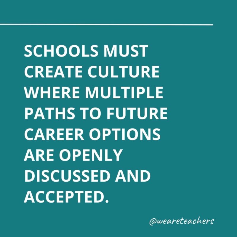 Schools must create culture where multiple paths to future career options are openly discussed and accepted.