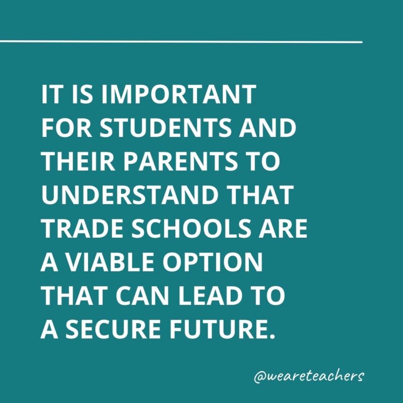 It is important for students and their parents to understand that trade schools are a viable option that can lead to a secure future.